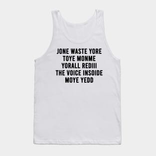 JONE WASTE YORE TOYE MONME YORALL REDIII THE VOICE INSOIDE MOYE YEDD (white) Tank Top